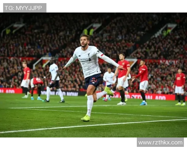 曼联与利物浦激战全场精彩回放带你重温经典对决瞬间 曼联与利物浦激战全场精彩回放带你重温经典对决瞬间